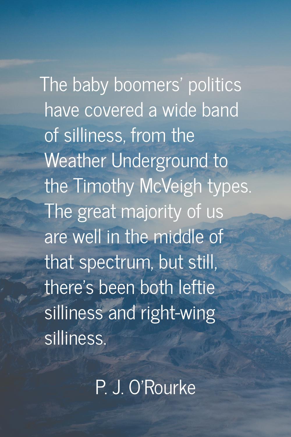 The baby boomers' politics have covered a wide band of silliness, from the Weather Underground to t