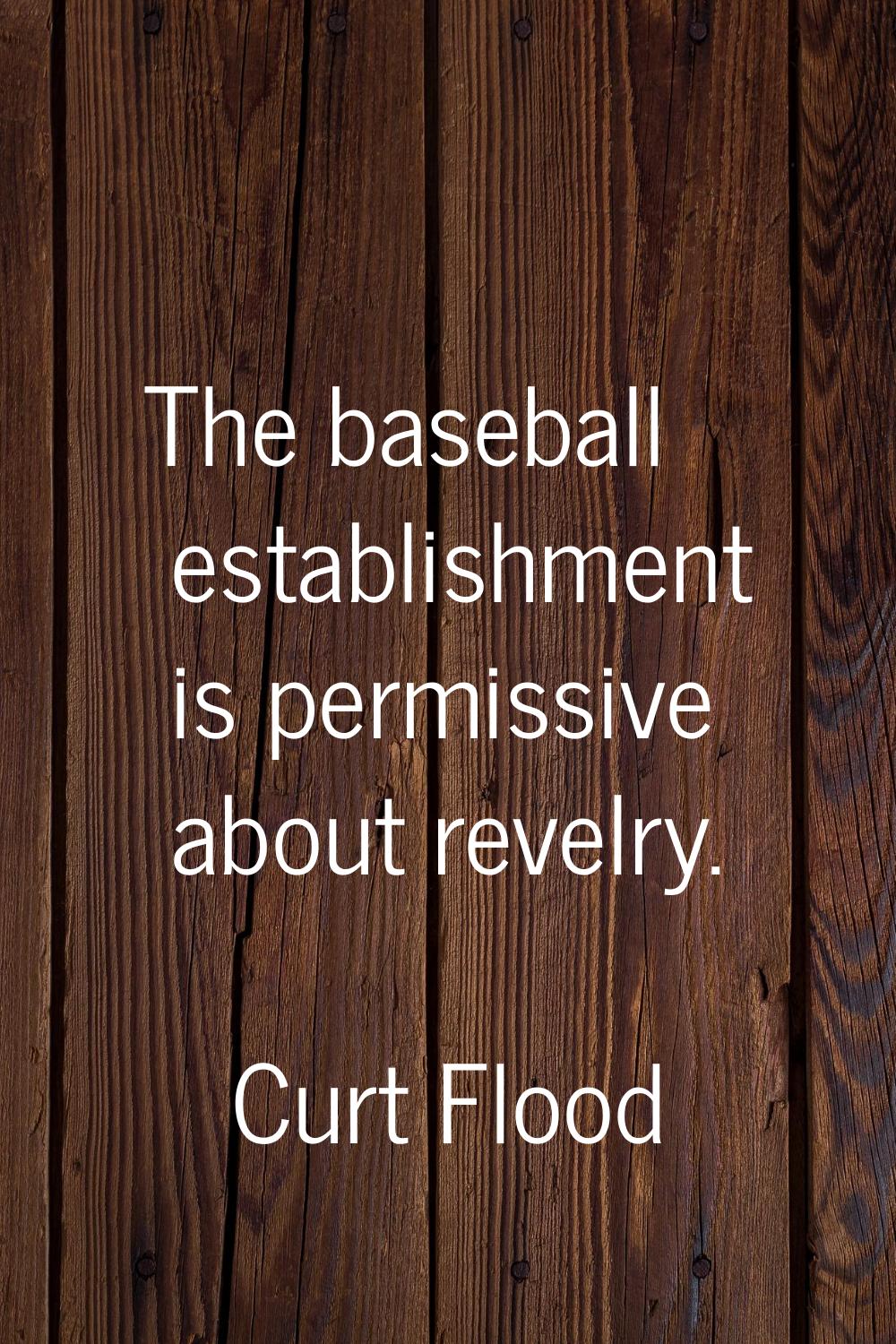 The baseball establishment is permissive about revelry.