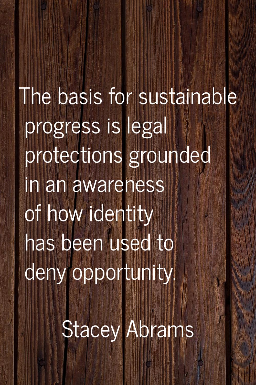 The basis for sustainable progress is legal protections grounded in an awareness of how identity ha