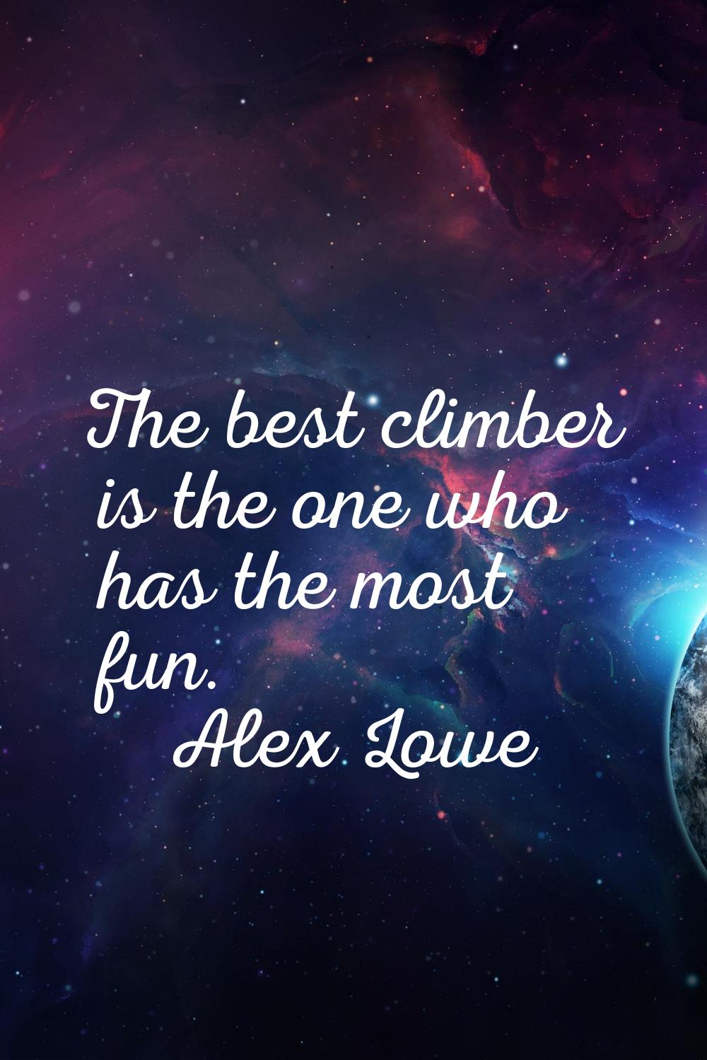 The best climber is the one who has the most fun.