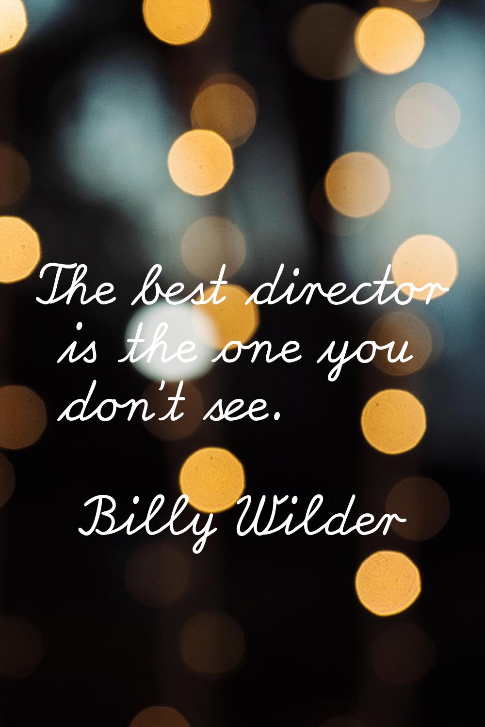 The best director is the one you don't see.
