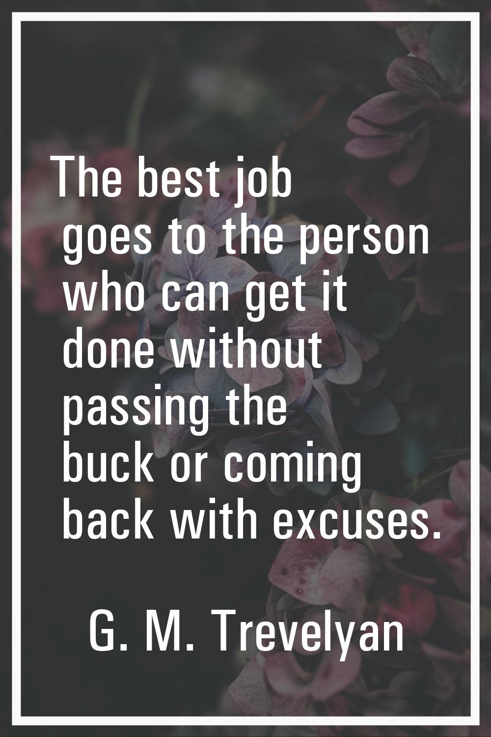 The best job goes to the person who can get it done without passing the buck or coming back with ex
