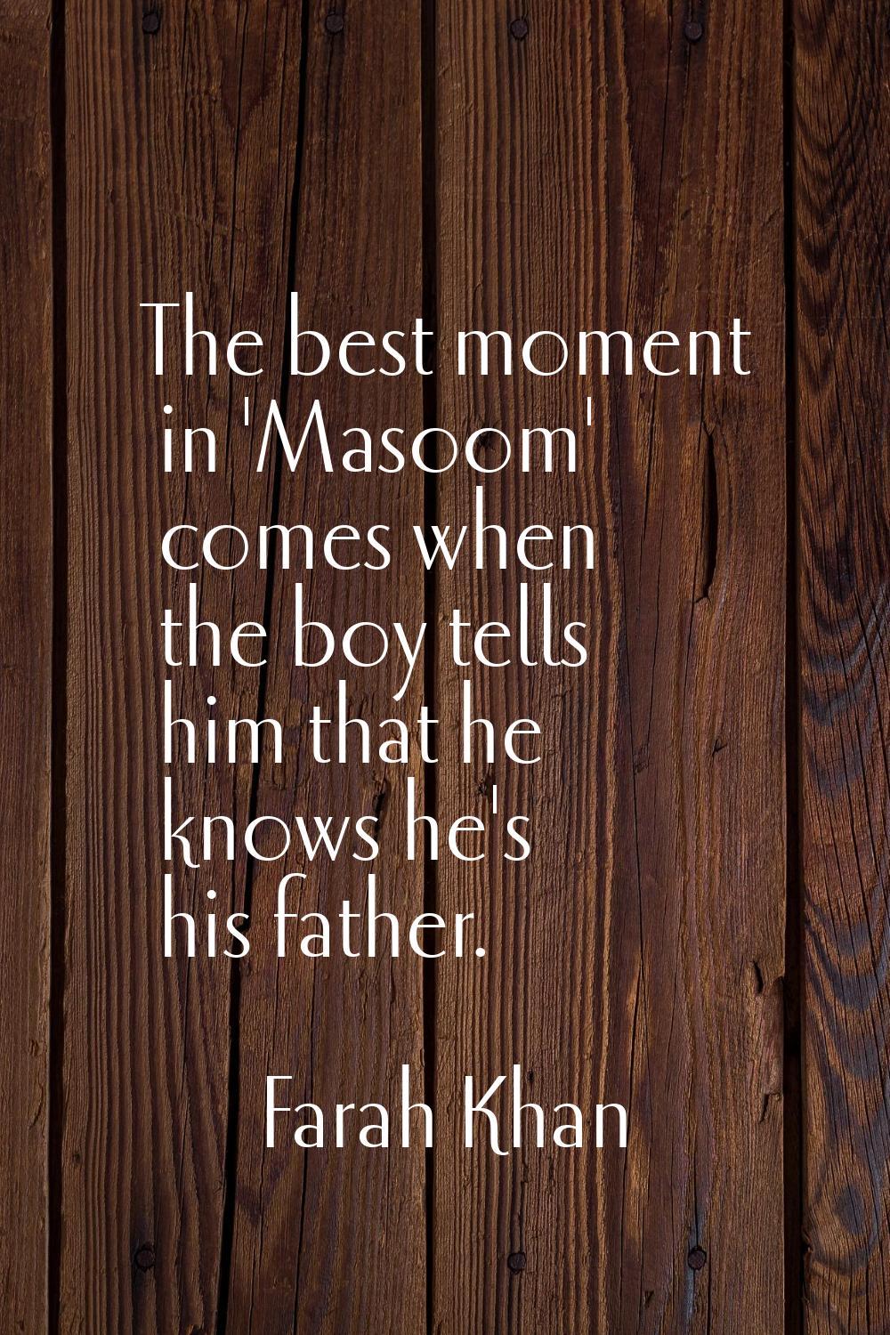 The best moment in 'Masoom' comes when the boy tells him that he knows he's his father.