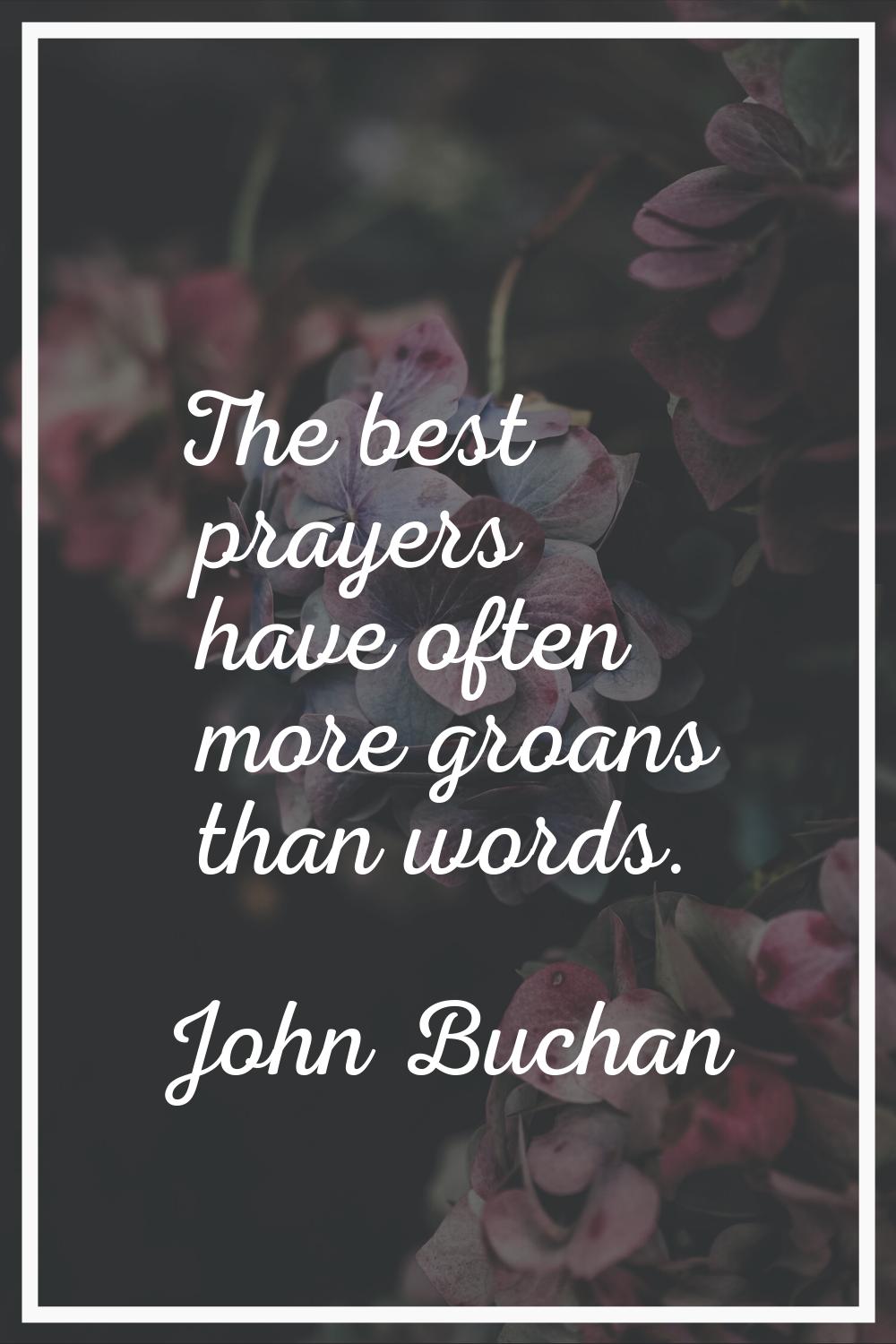 The best prayers have often more groans than words.