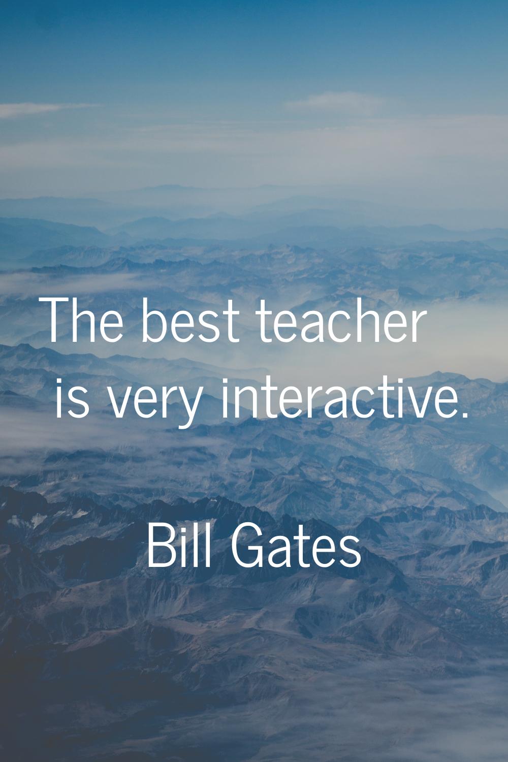 The best teacher is very interactive.