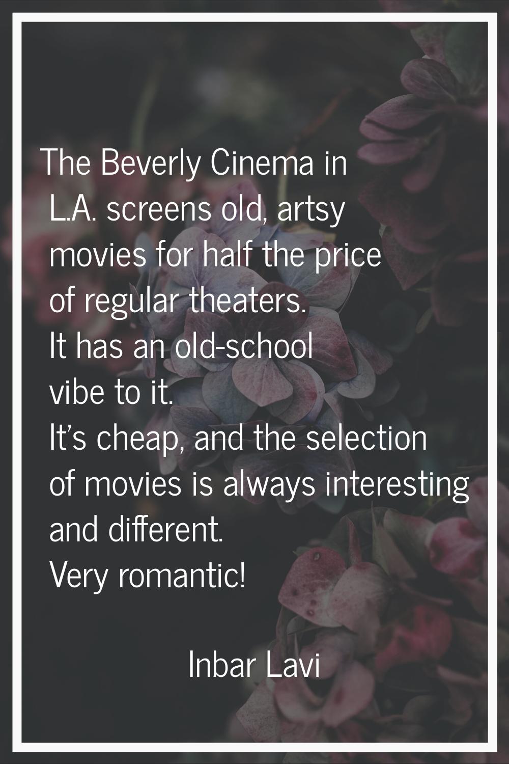 The Beverly Cinema in L.A. screens old, artsy movies for half the price of regular theaters. It has