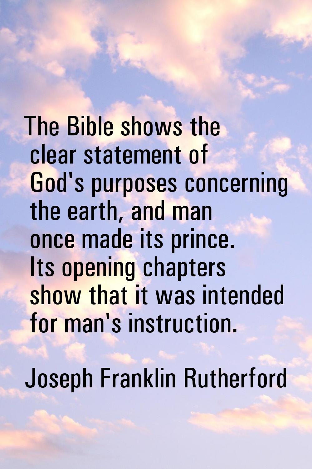 The Bible shows the clear statement of God's purposes concerning the earth, and man once made its p