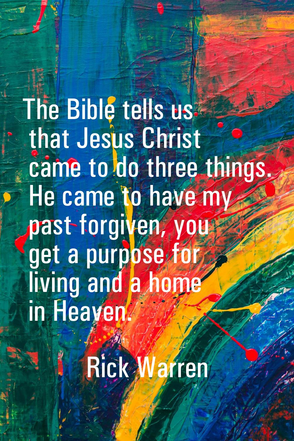 The Bible tells us that Jesus Christ came to do three things. He came to have my past forgiven, you