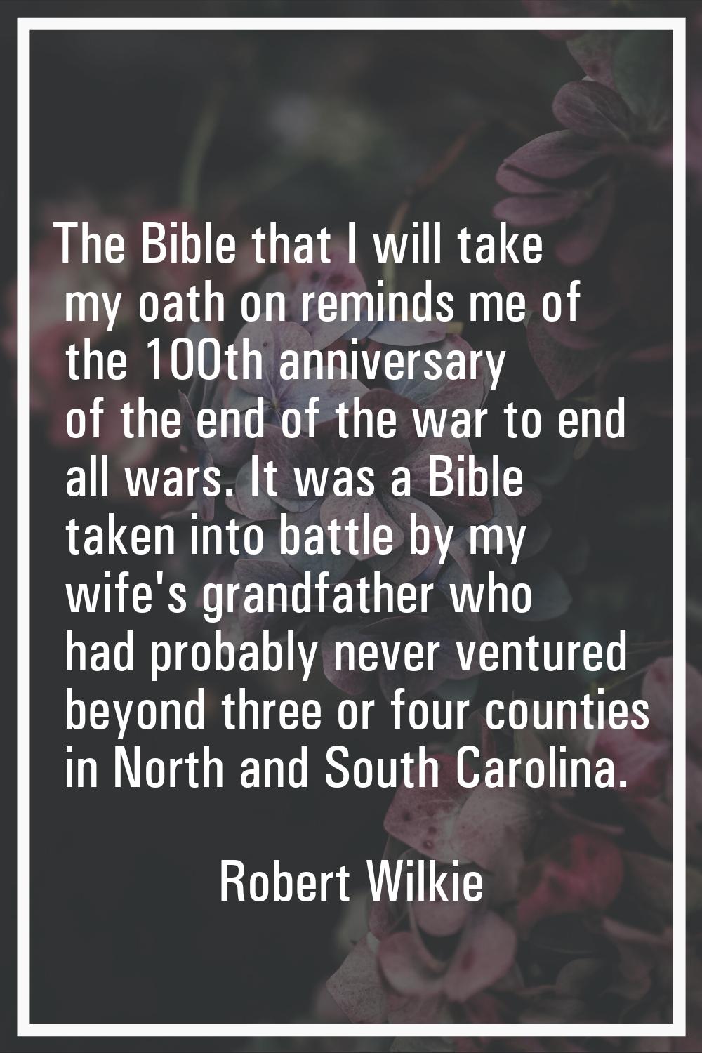 The Bible that I will take my oath on reminds me of the 100th anniversary of the end of the war to 