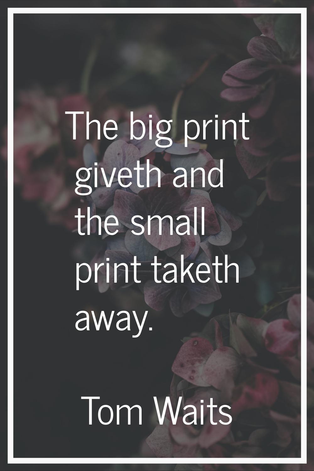 The big print giveth and the small print taketh away.