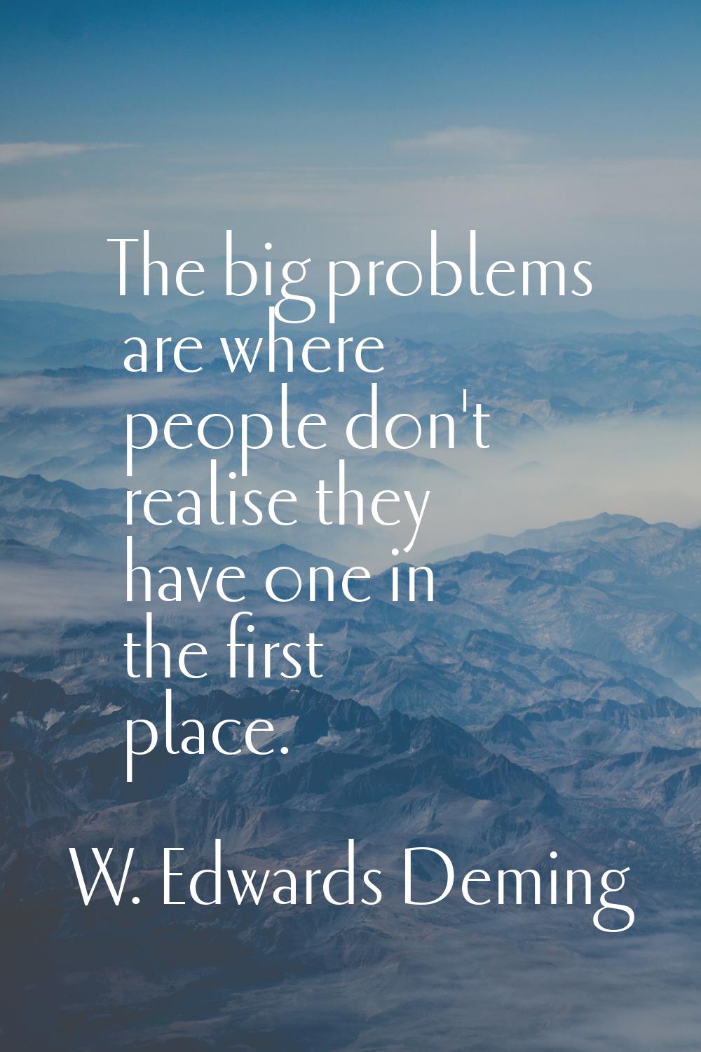 The big problems are where people don't realise they have one in the first place.