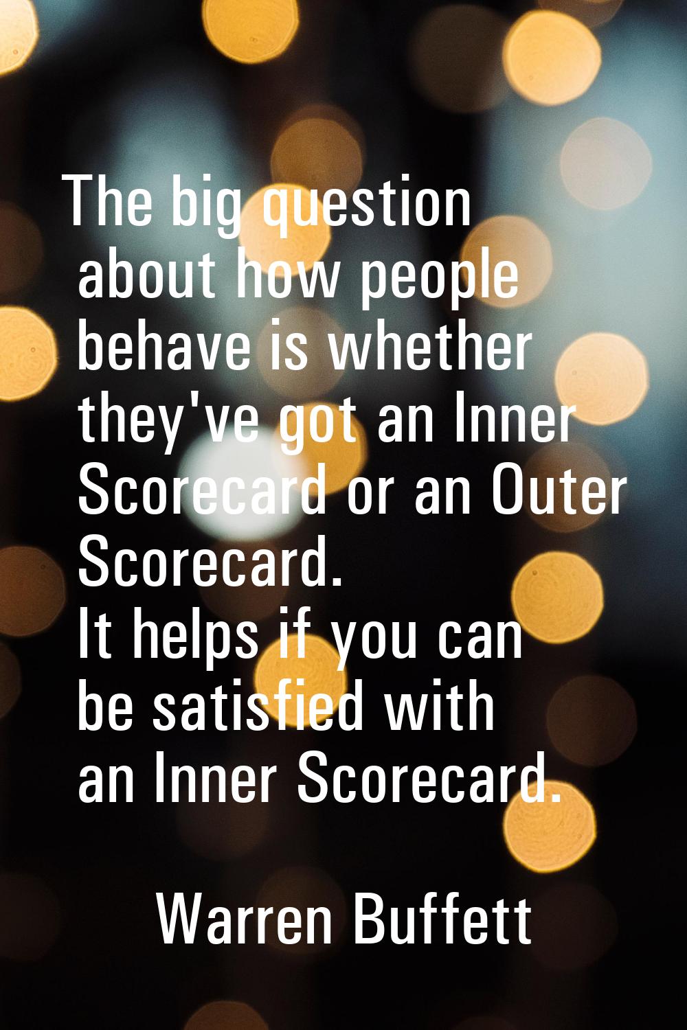 The big question about how people behave is whether they've got an Inner Scorecard or an Outer Scor