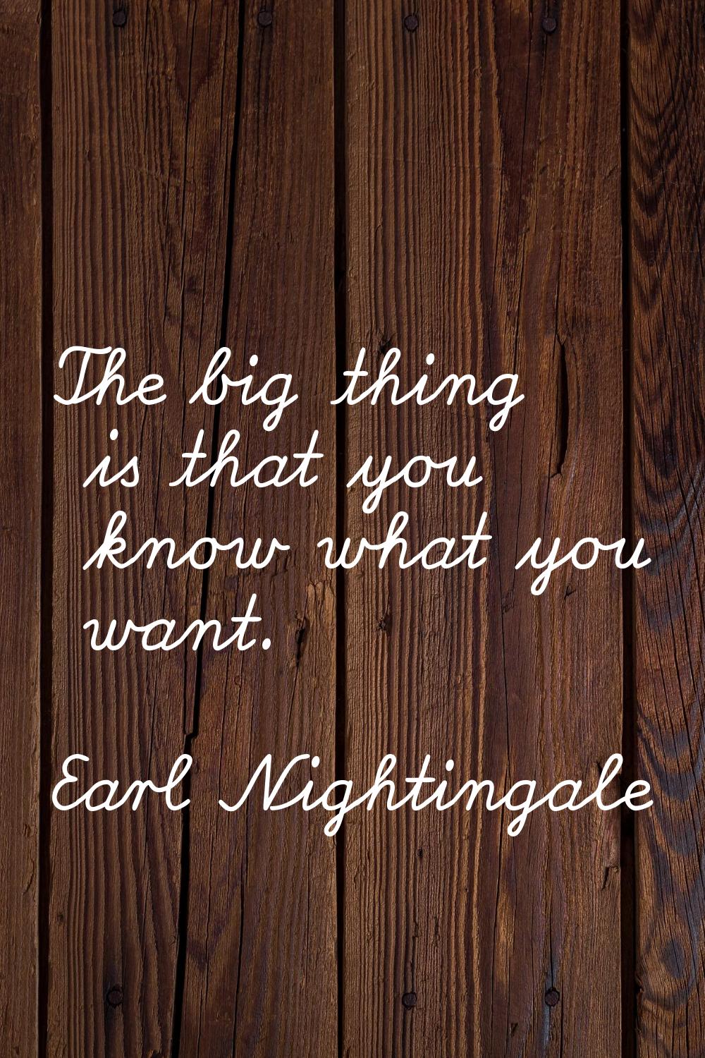 The big thing is that you know what you want.