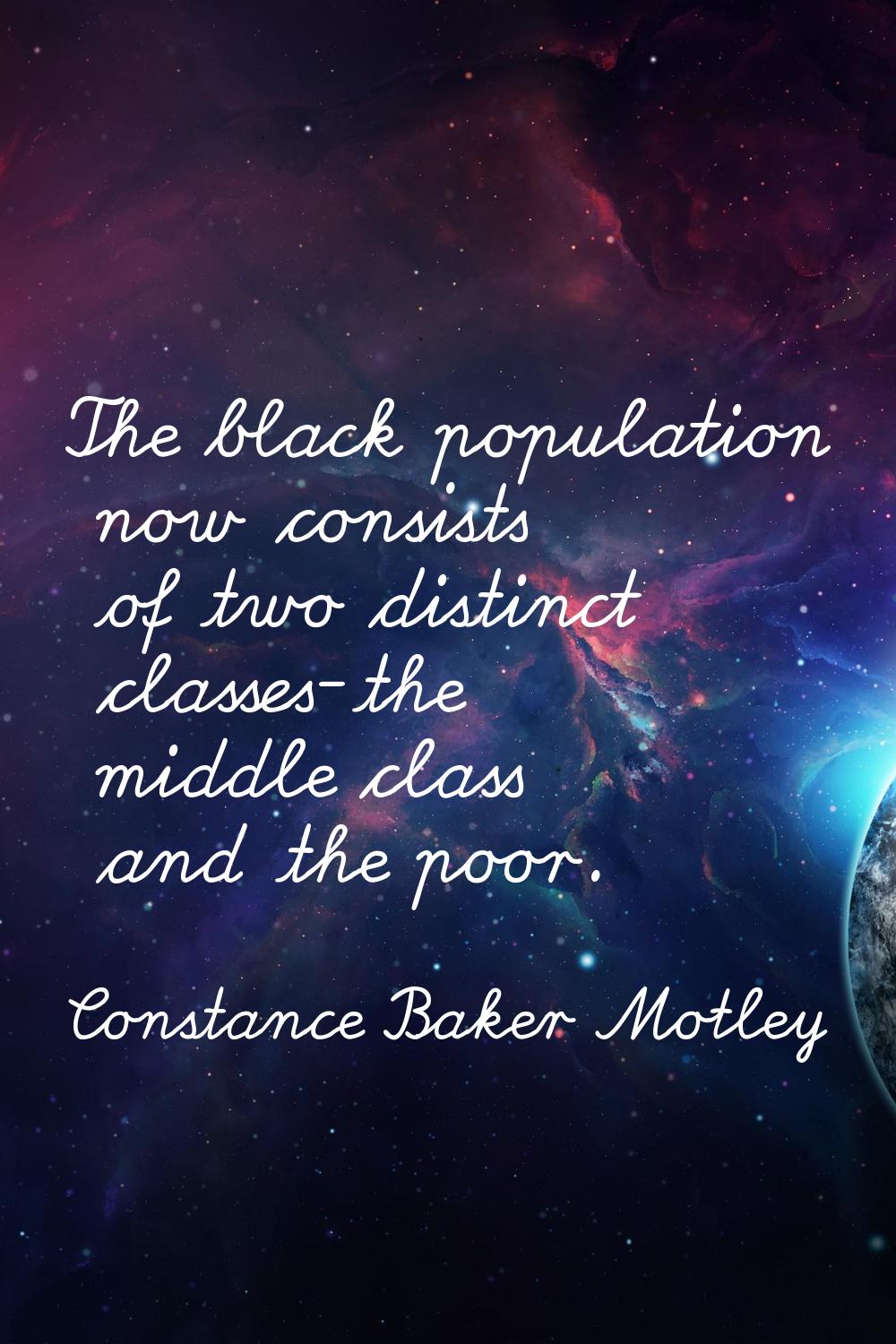 The black population now consists of two distinct classes-the middle class and the poor.