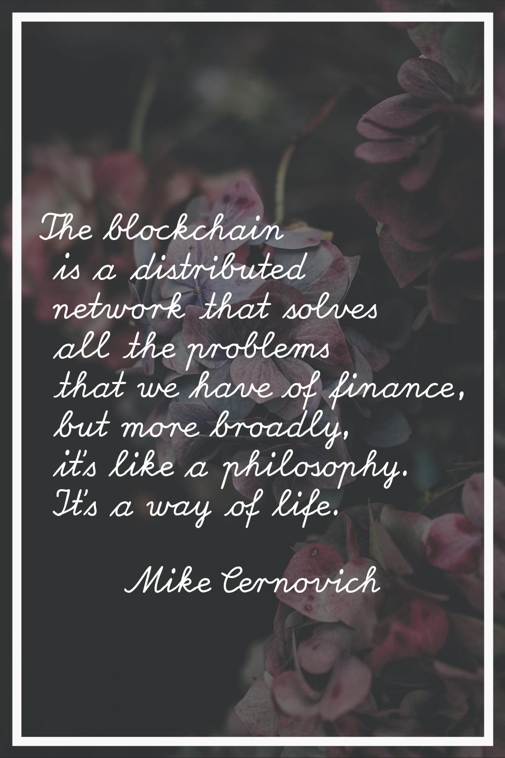 The blockchain is a distributed network that solves all the problems that we have of finance, but m
