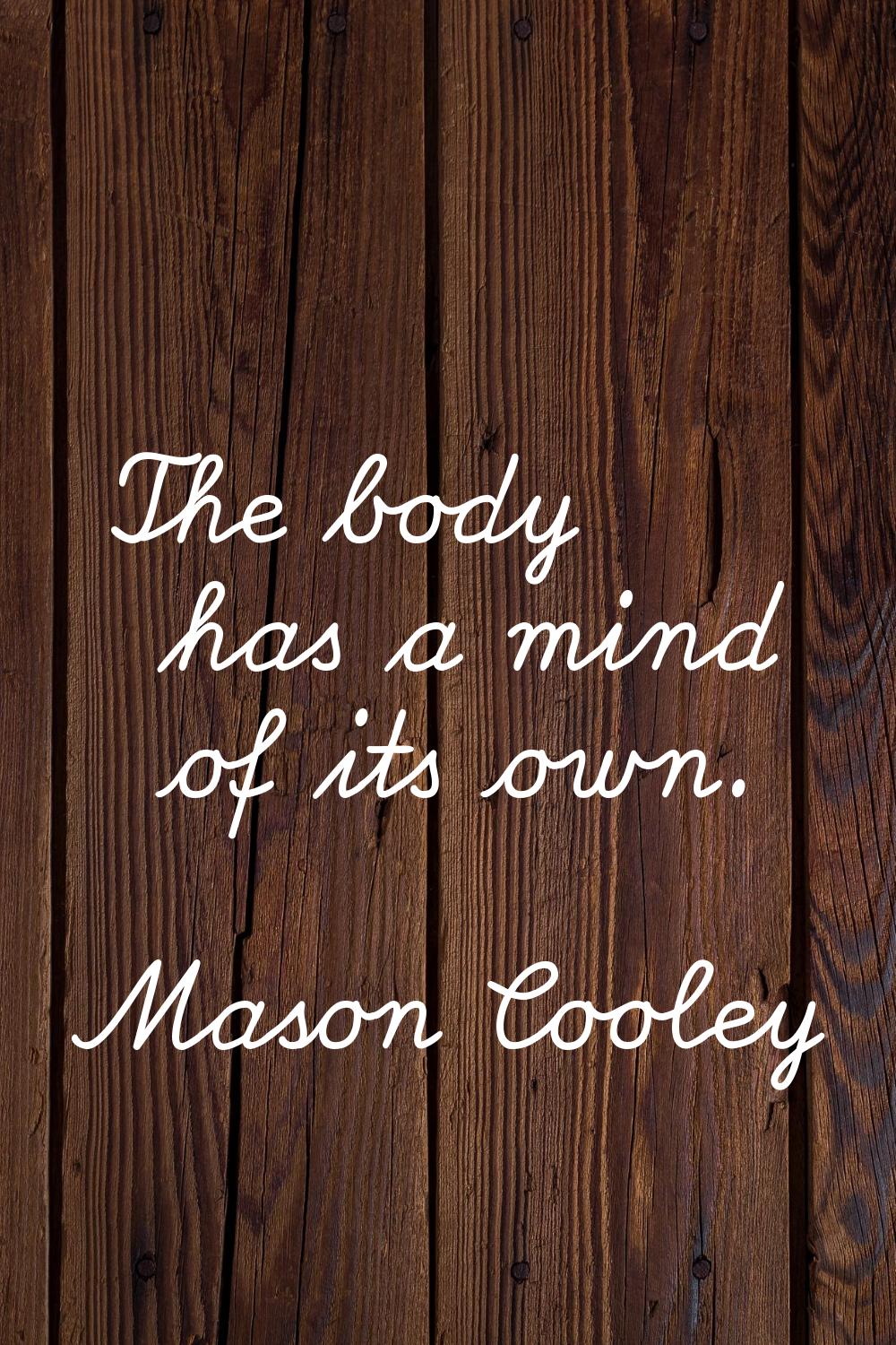 The body has a mind of its own.