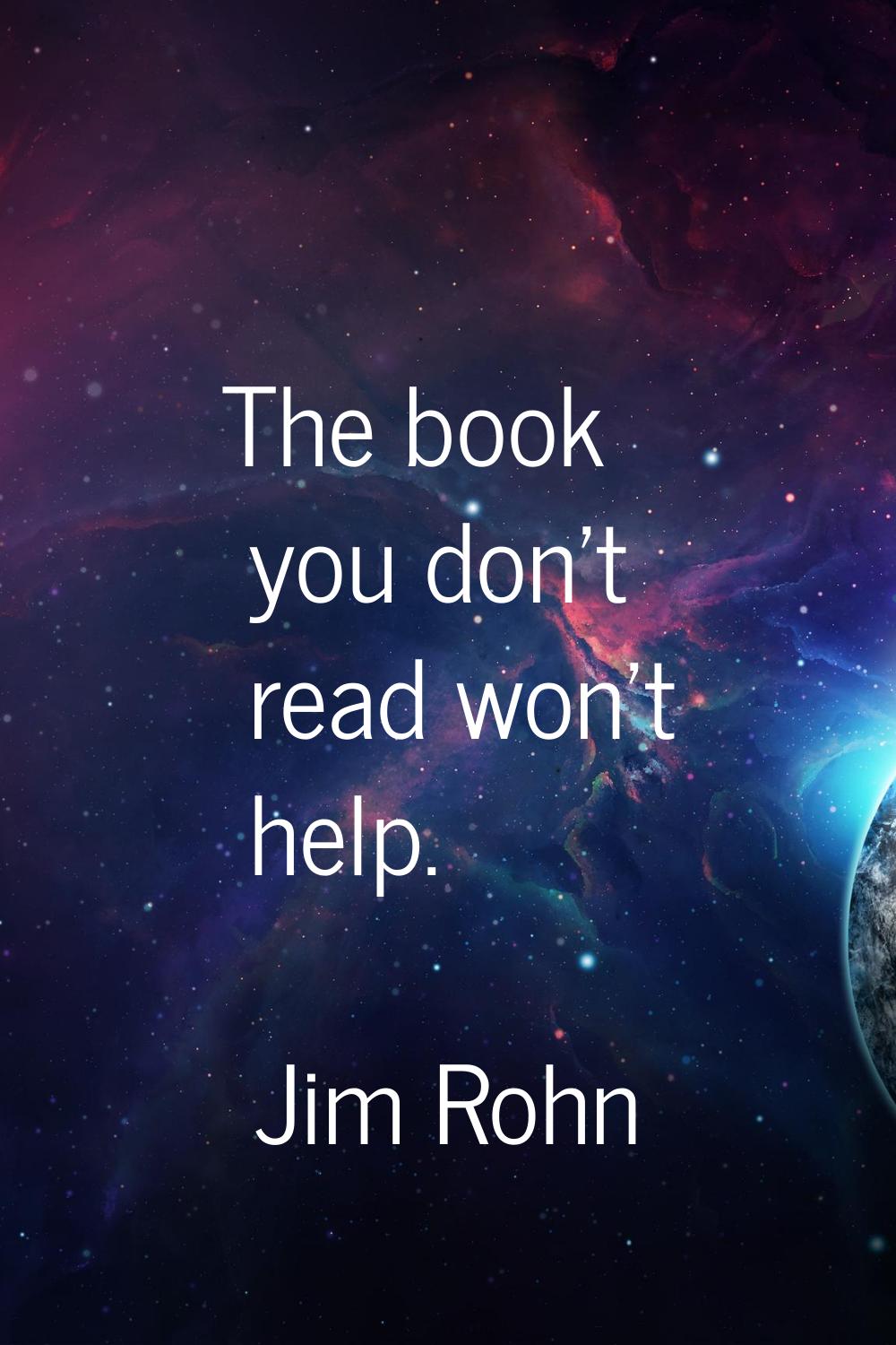 The book you don't read won't help.