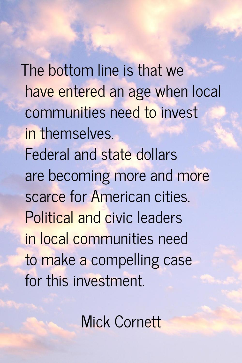 The bottom line is that we have entered an age when local communities need to invest in themselves.