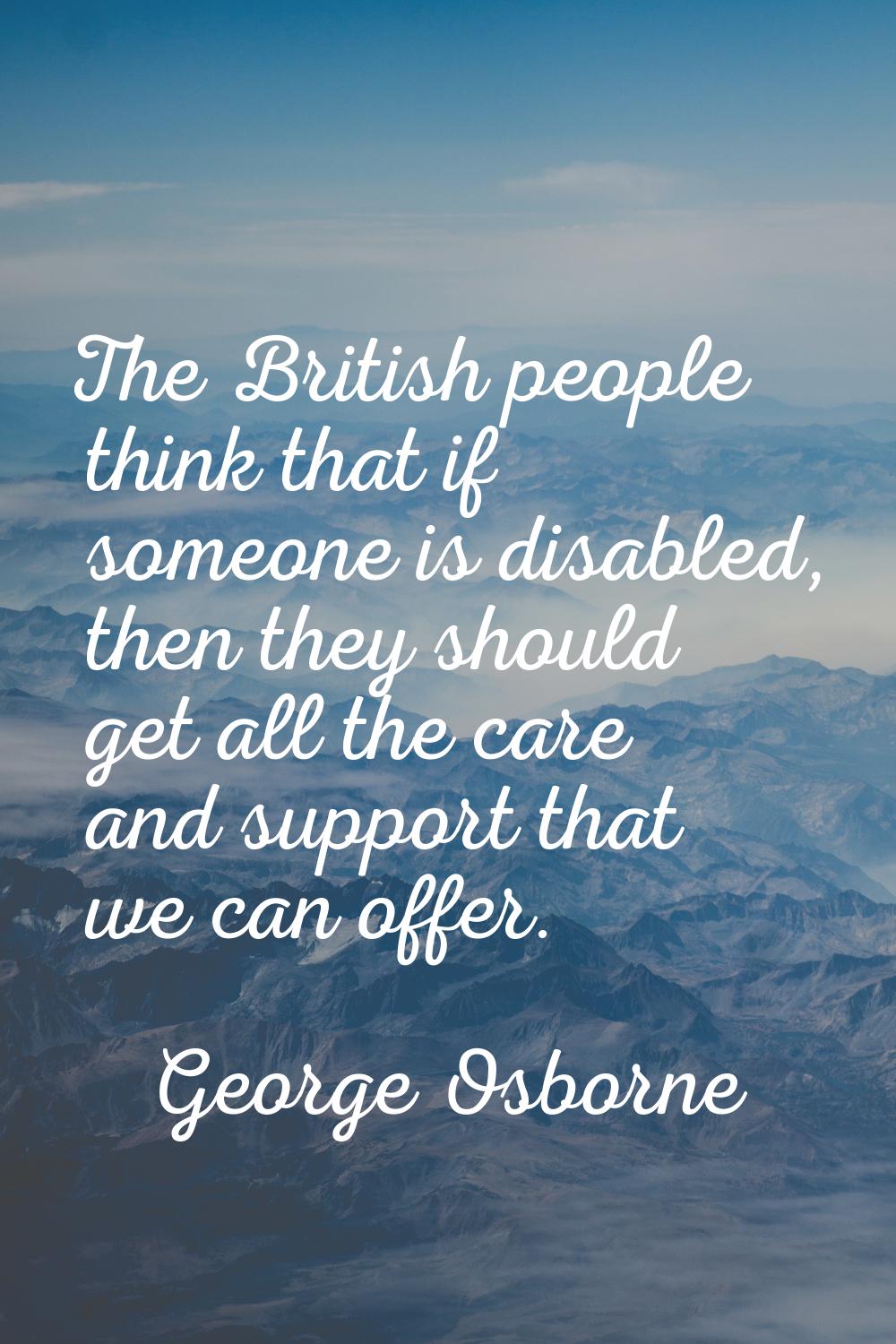 The British people think that if someone is disabled, then they should get all the care and support