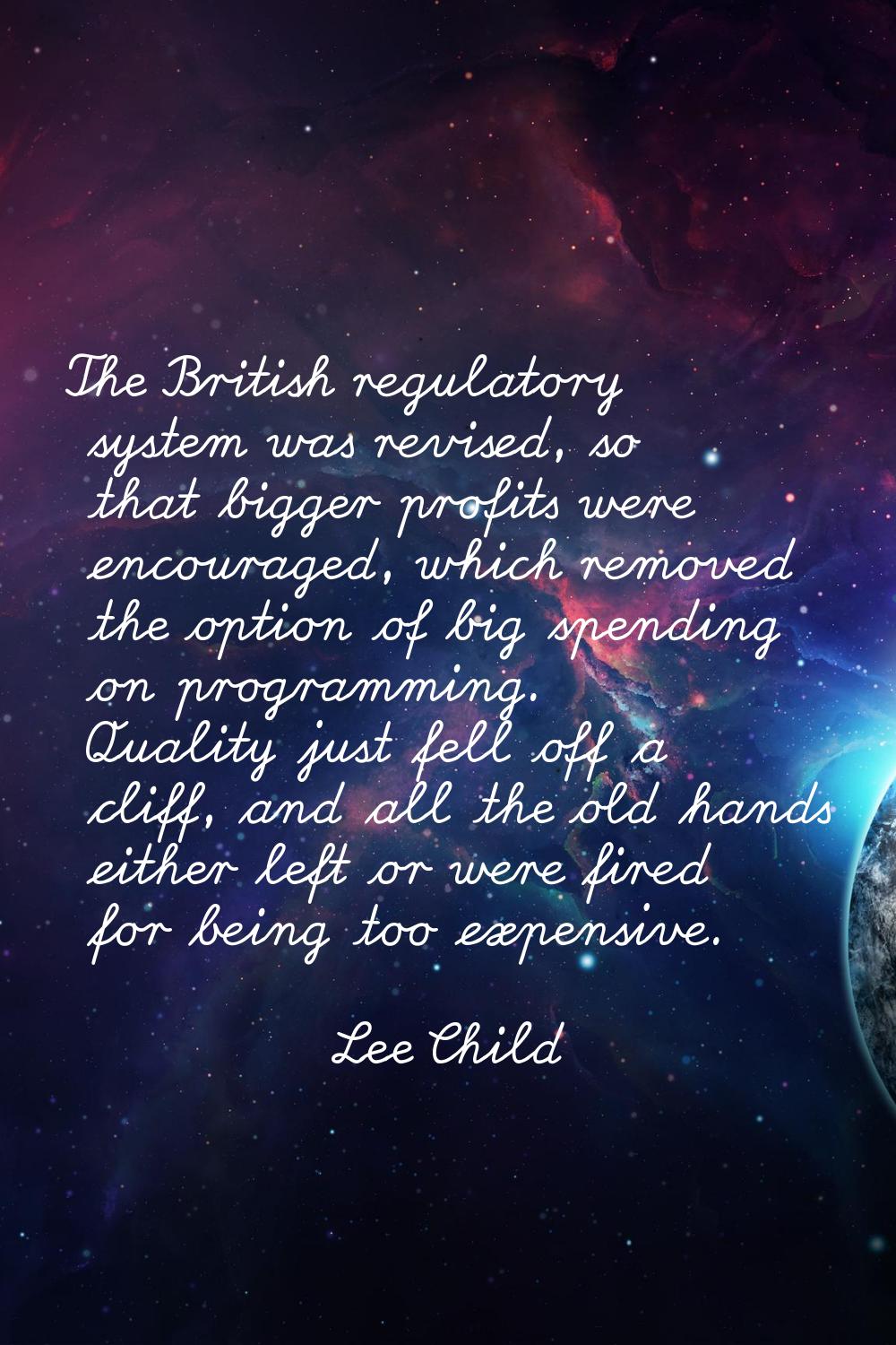 The British regulatory system was revised, so that bigger profits were encouraged, which removed th