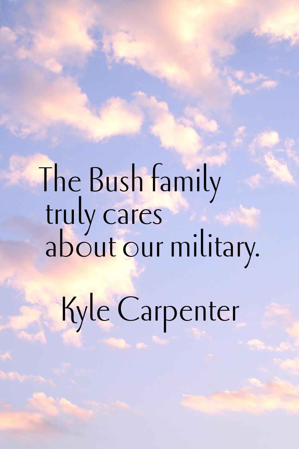The Bush family truly cares about our military.