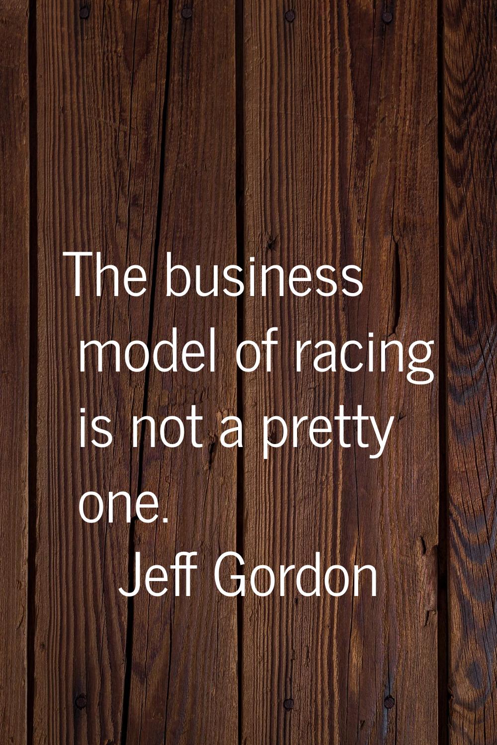 The business model of racing is not a pretty one.