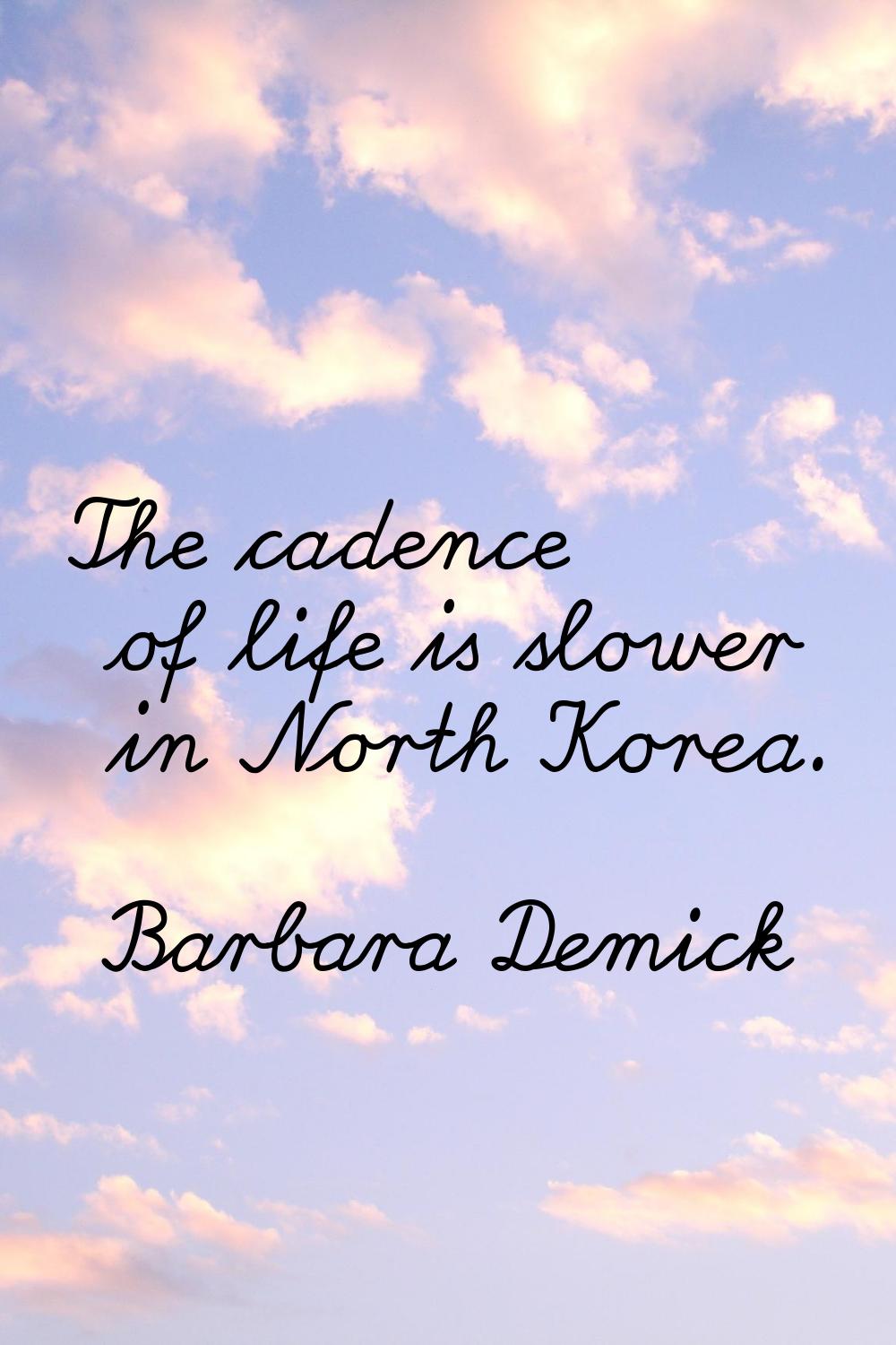 The cadence of life is slower in North Korea.