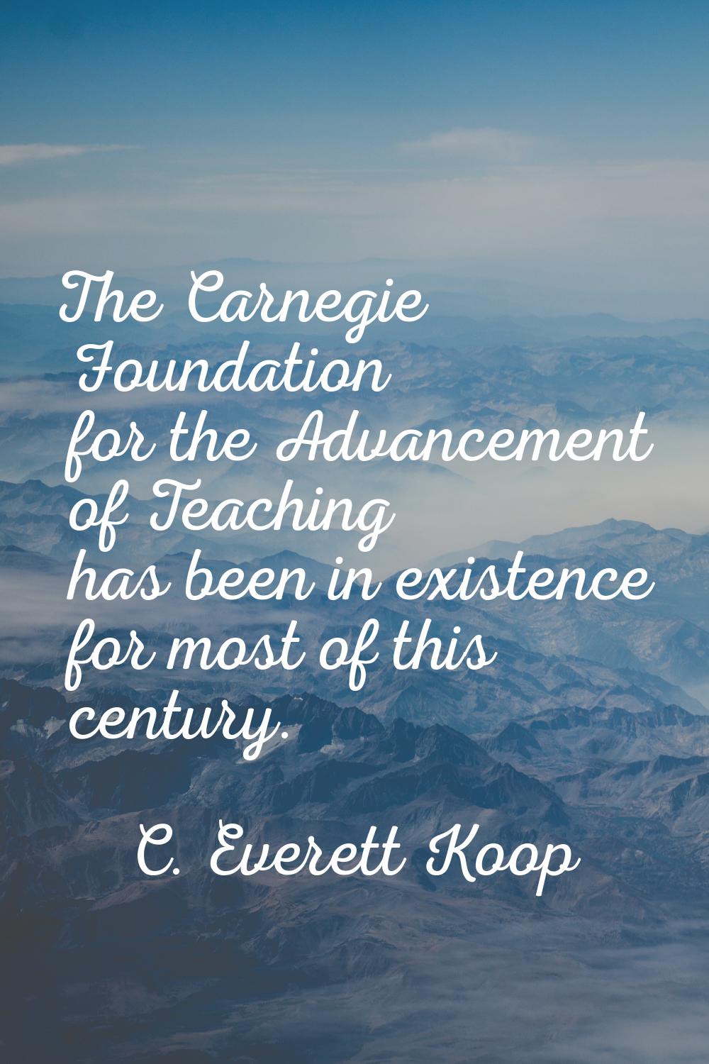 The Carnegie Foundation for the Advancement of Teaching has been in existence for most of this cent