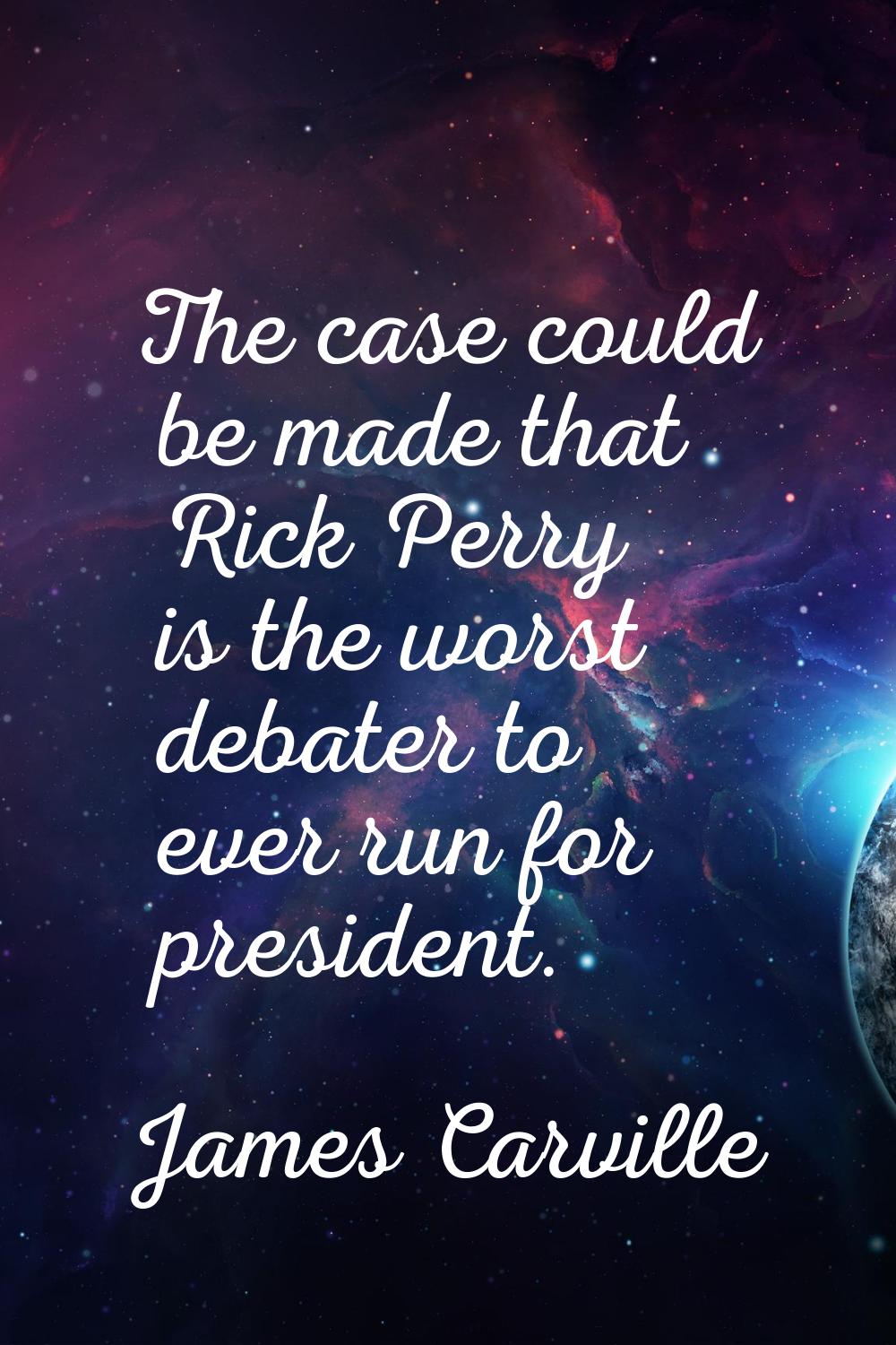 The case could be made that Rick Perry is the worst debater to ever run for president.