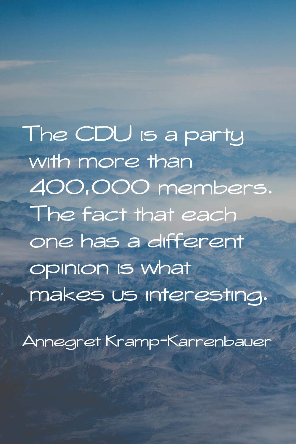 The CDU is a party with more than 400,000 members. The fact that each one has a different opinion i