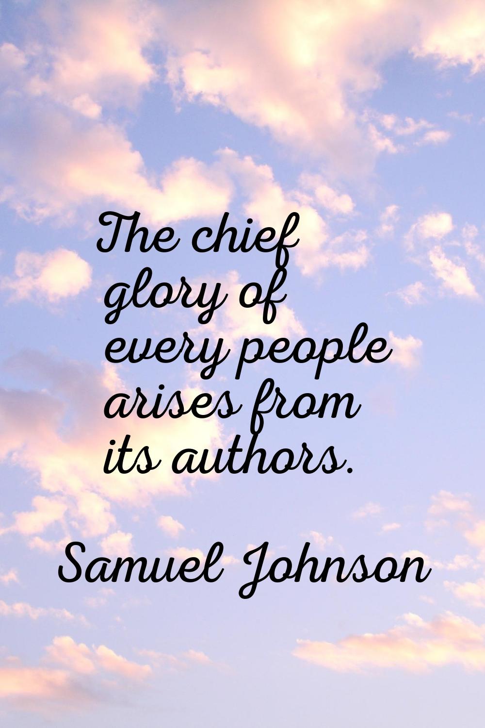 The chief glory of every people arises from its authors.
