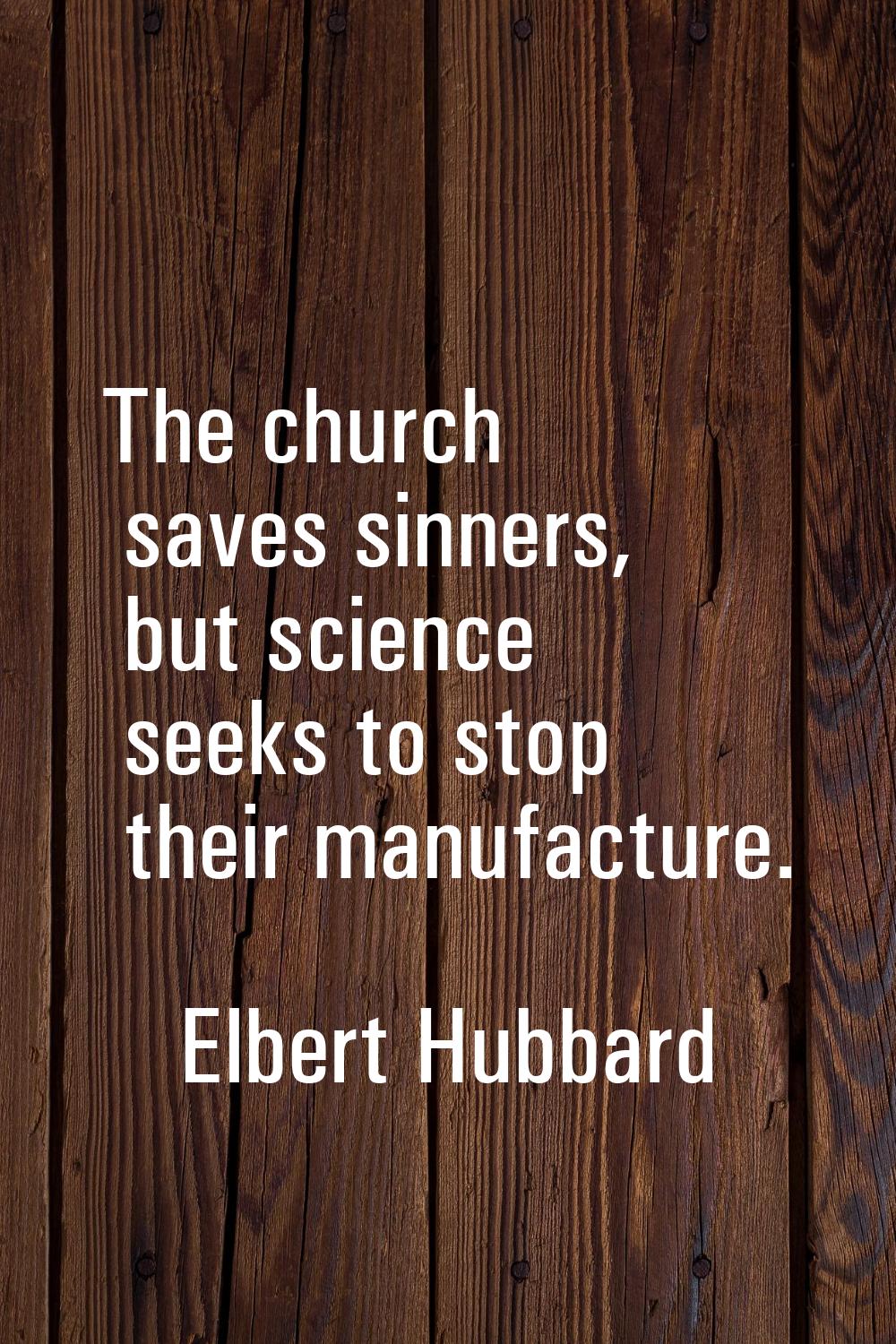 The church saves sinners, but science seeks to stop their manufacture.