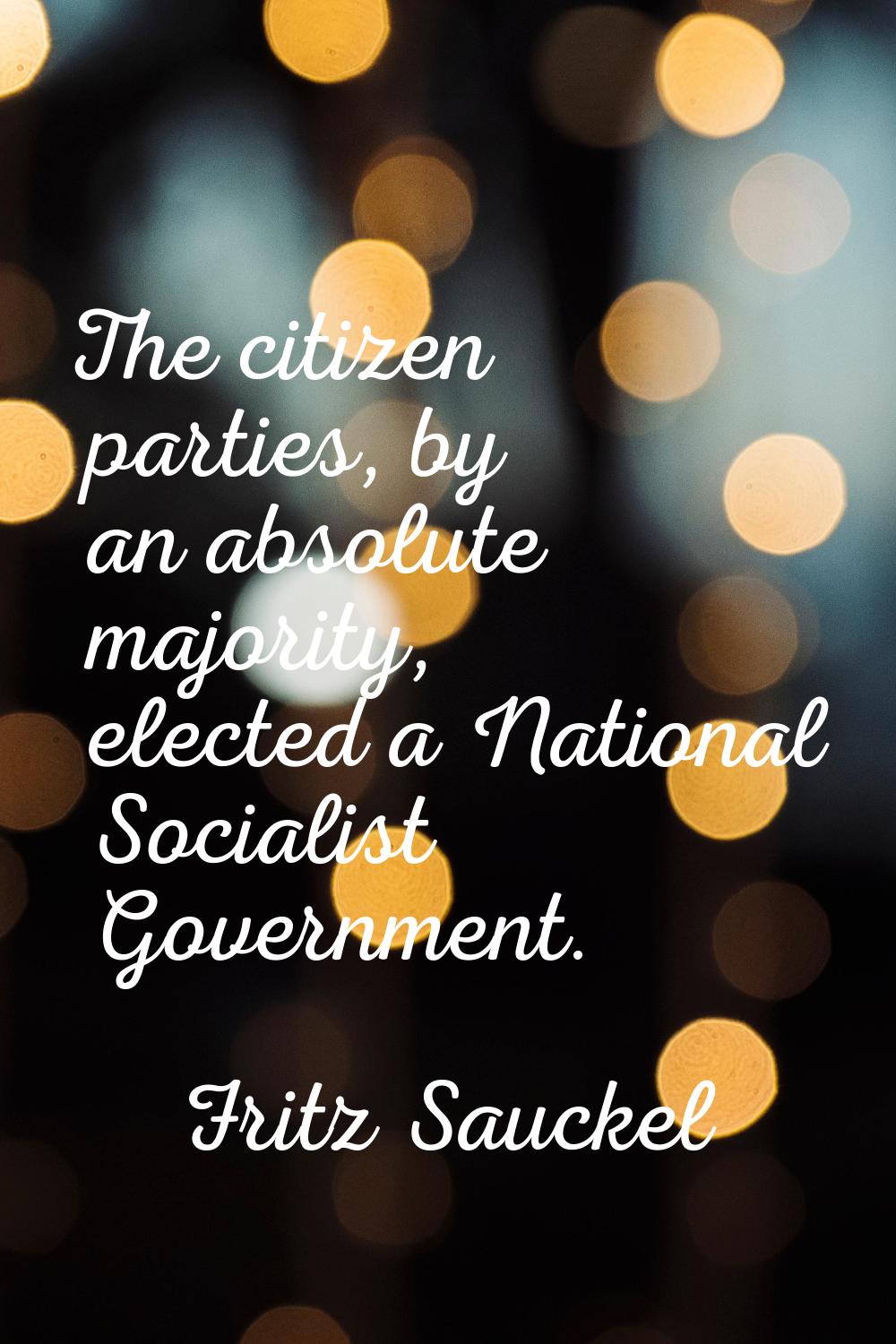The citizen parties, by an absolute majority, elected a National Socialist Government.