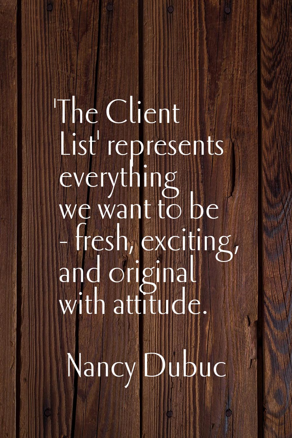 'The Client List' represents everything we want to be - fresh, exciting, and original with attitude