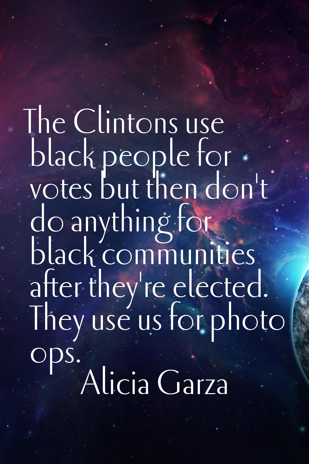 The Clintons use black people for votes but then don't do anything for black communities after they