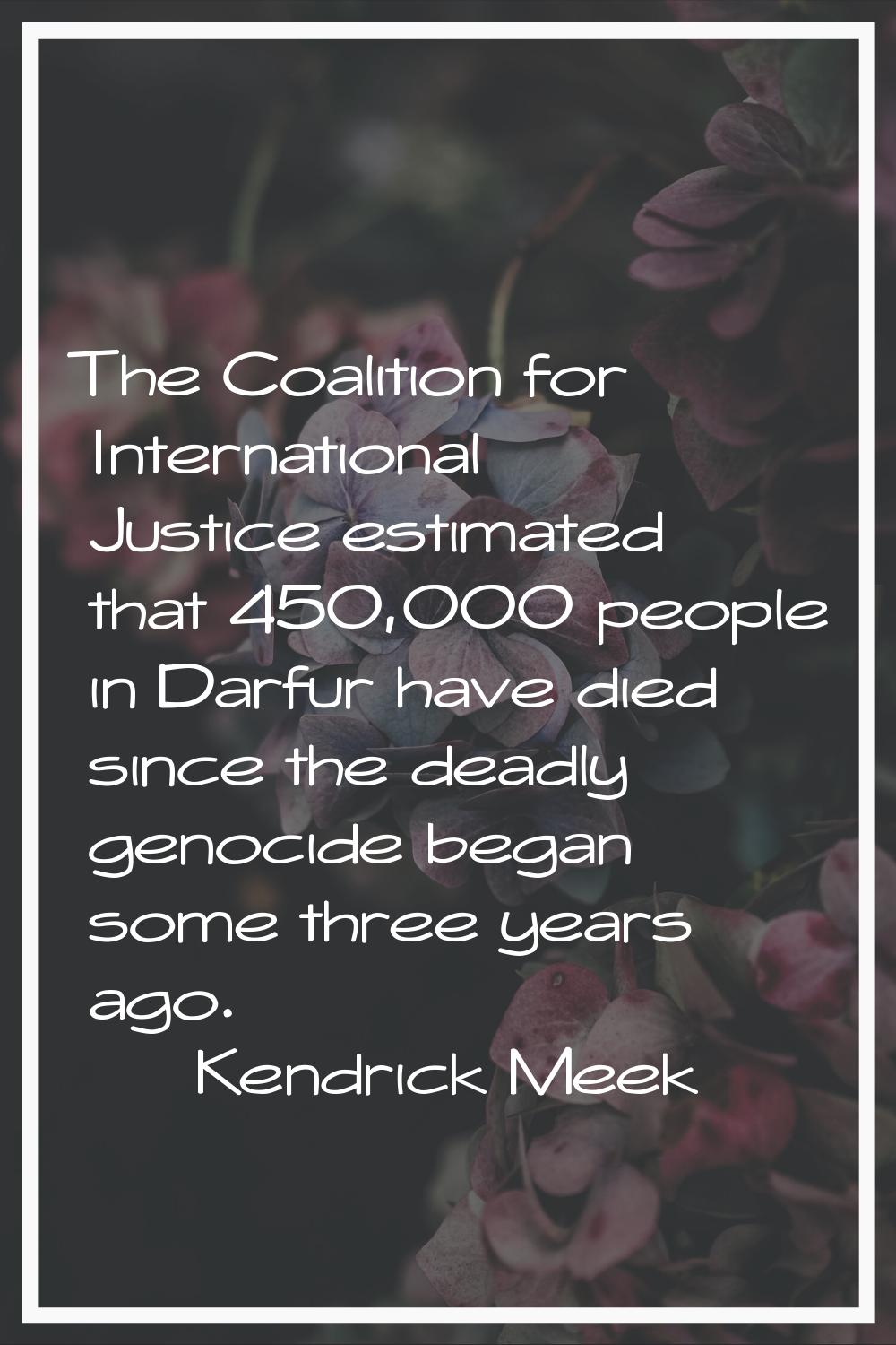 The Coalition for International Justice estimated that 450,000 people in Darfur have died since the