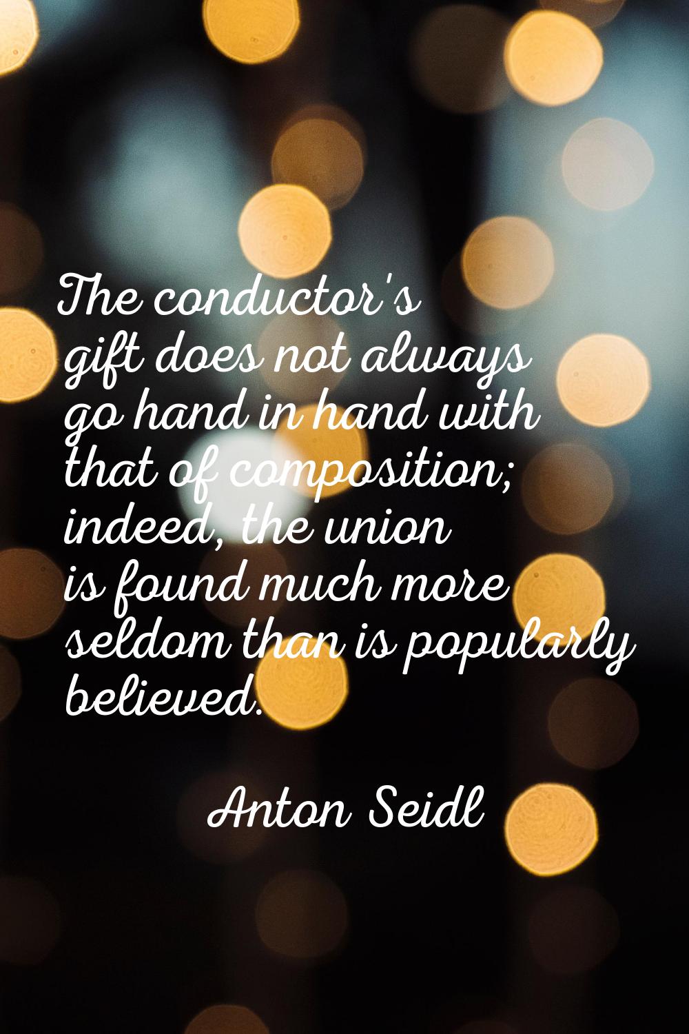 The conductor's gift does not always go hand in hand with that of composition; indeed, the union is