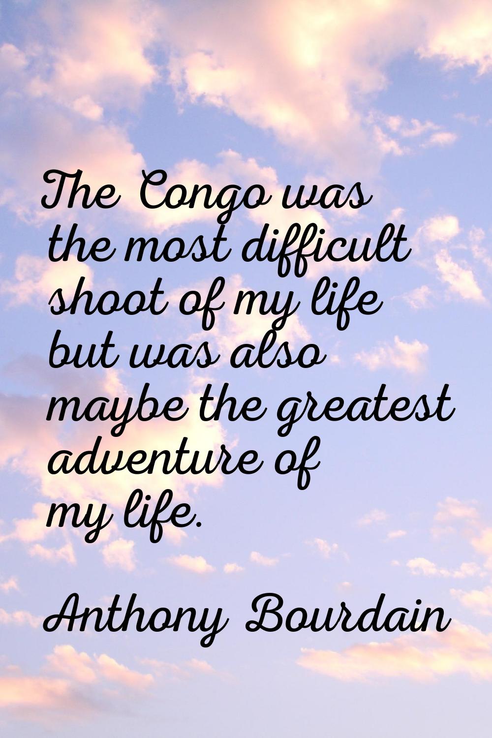 The Congo was the most difficult shoot of my life but was also maybe the greatest adventure of my l