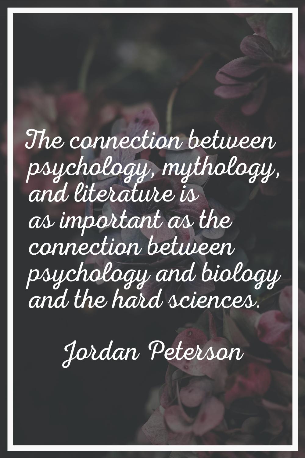 The connection between psychology, mythology, and literature is as important as the connection betw