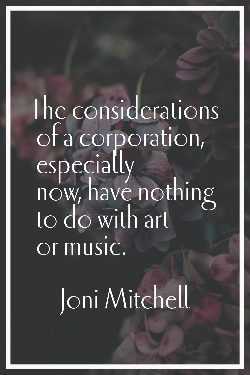 The considerations of a corporation, especially now, have nothing to do with art or music.