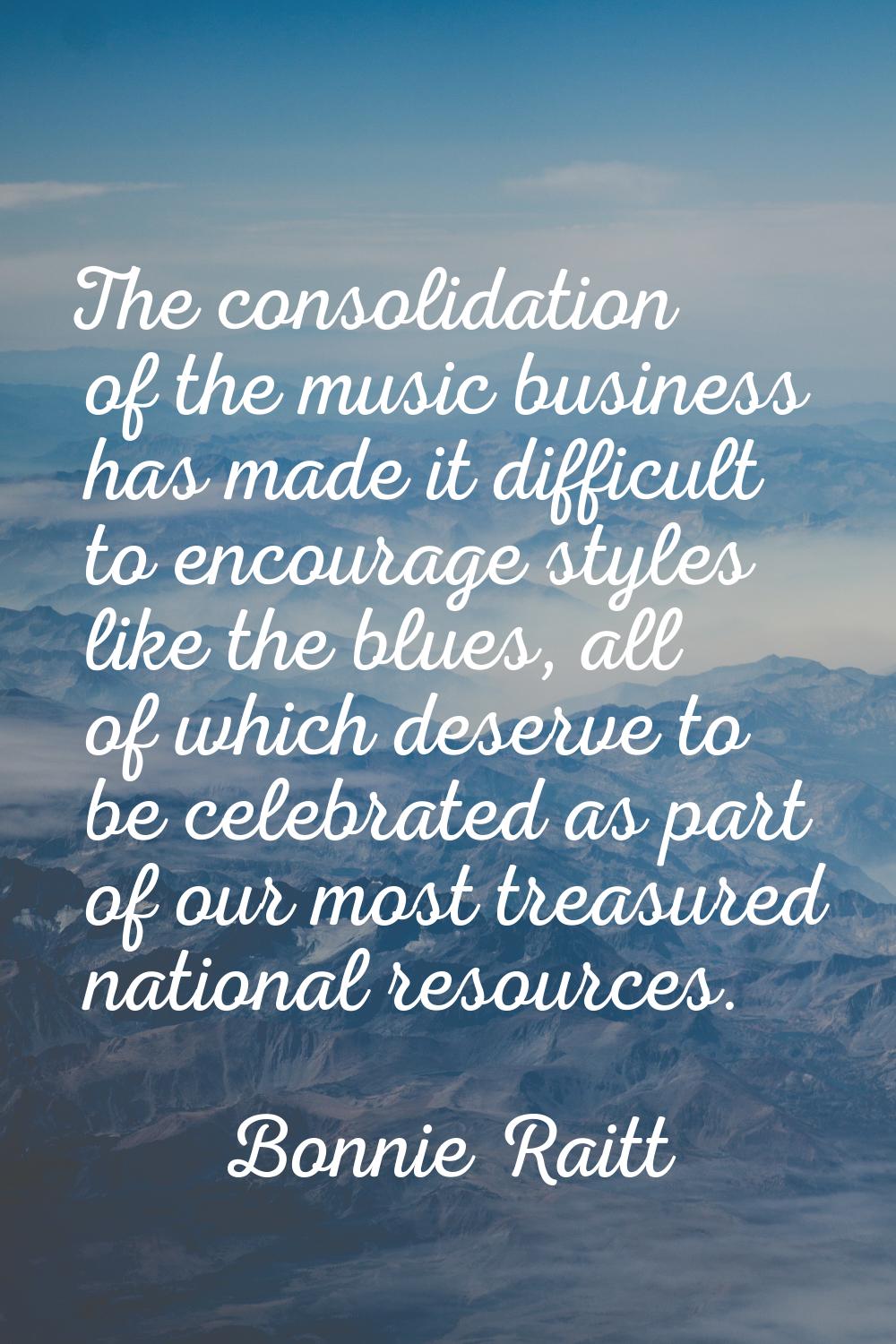The consolidation of the music business has made it difficult to encourage styles like the blues, a