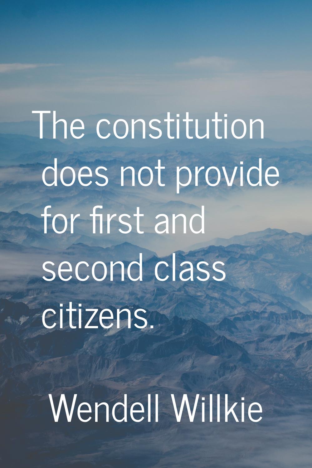 The constitution does not provide for first and second class citizens.