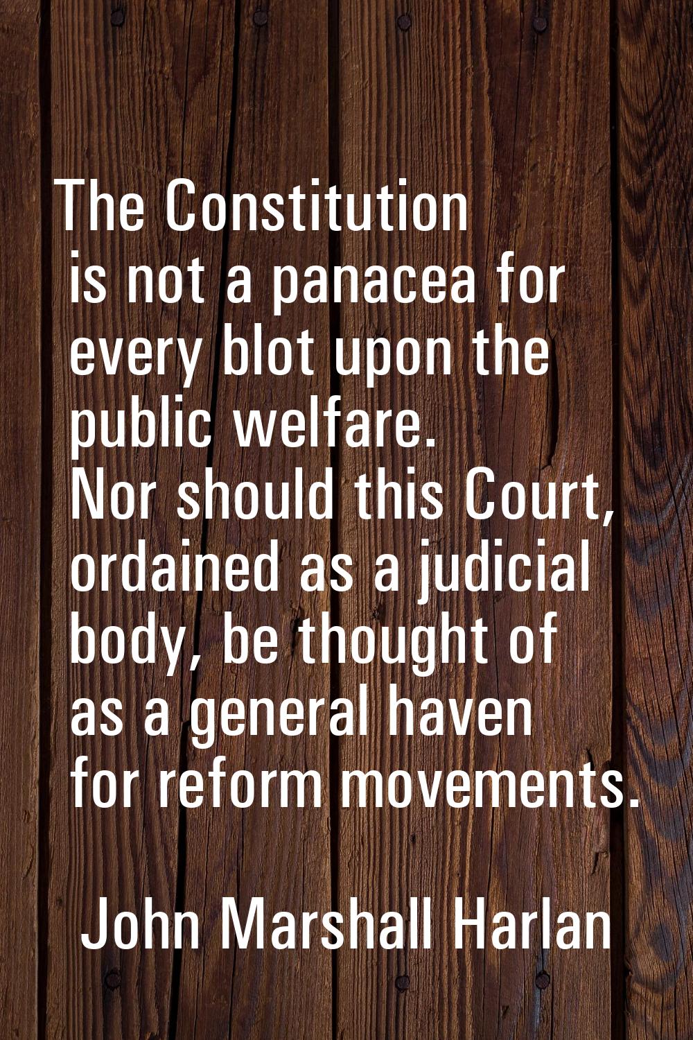 The Constitution is not a panacea for every blot upon the public welfare. Nor should this Court, or