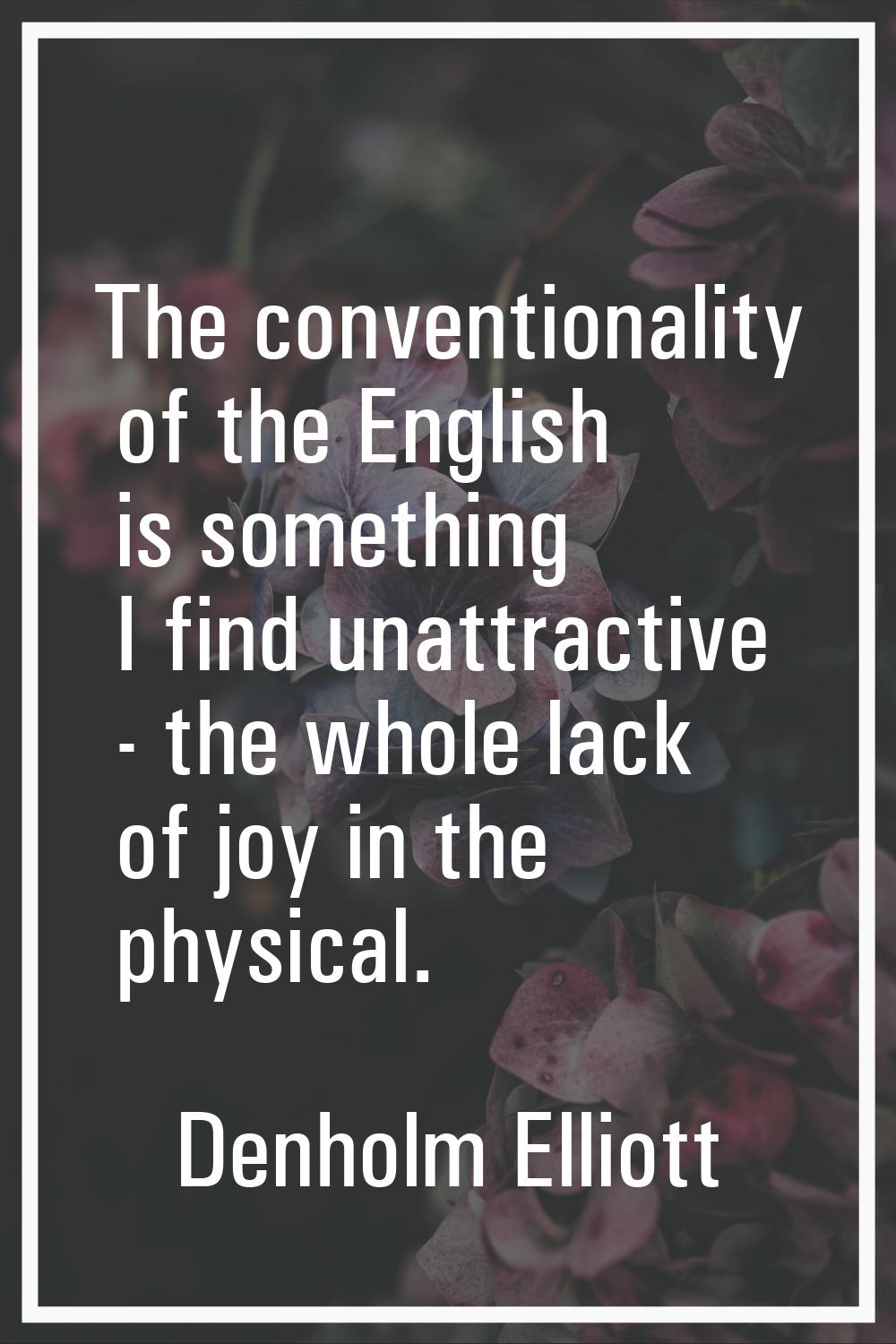 The conventionality of the English is something I find unattractive - the whole lack of joy in the 