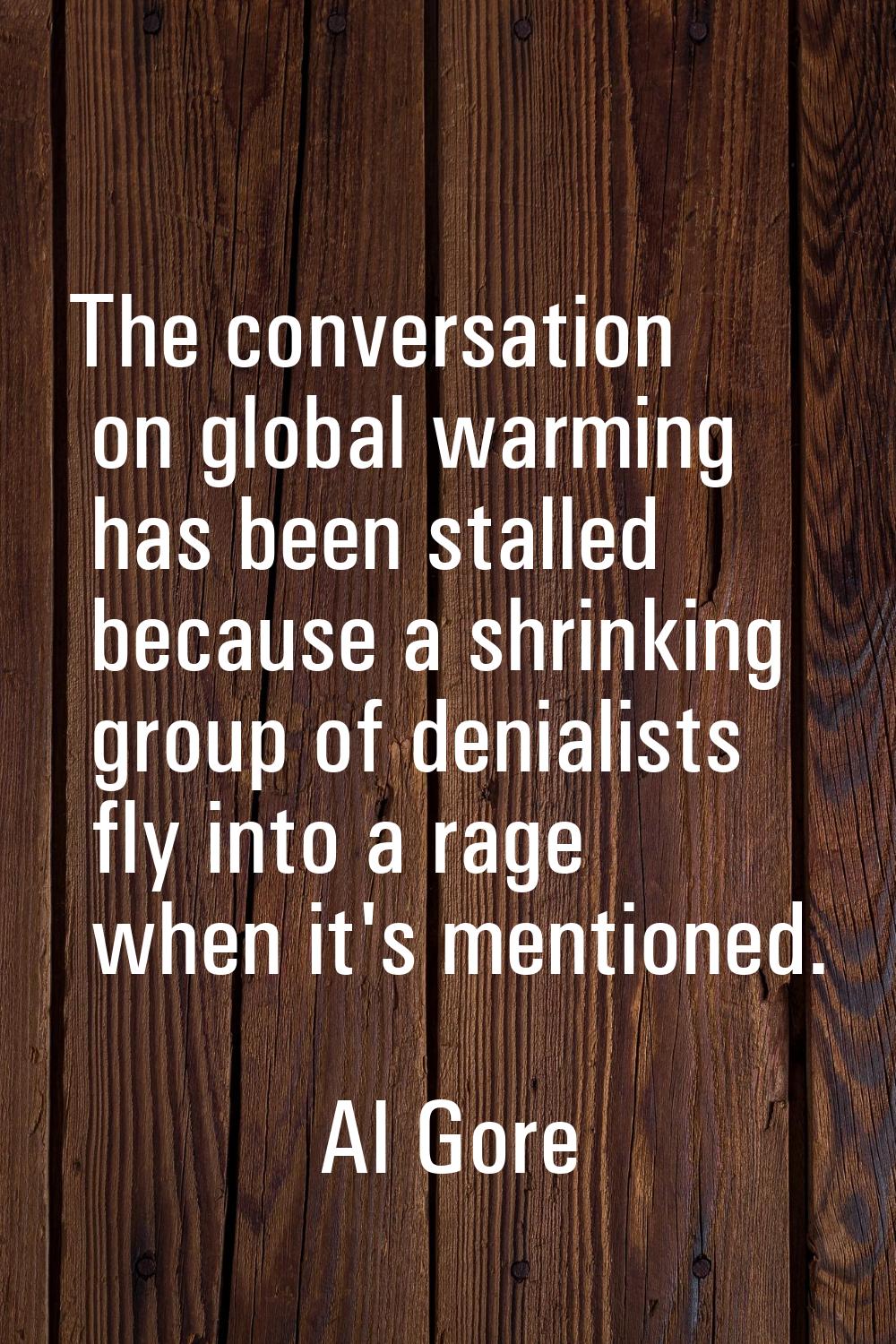 The conversation on global warming has been stalled because a shrinking group of denialists fly int
