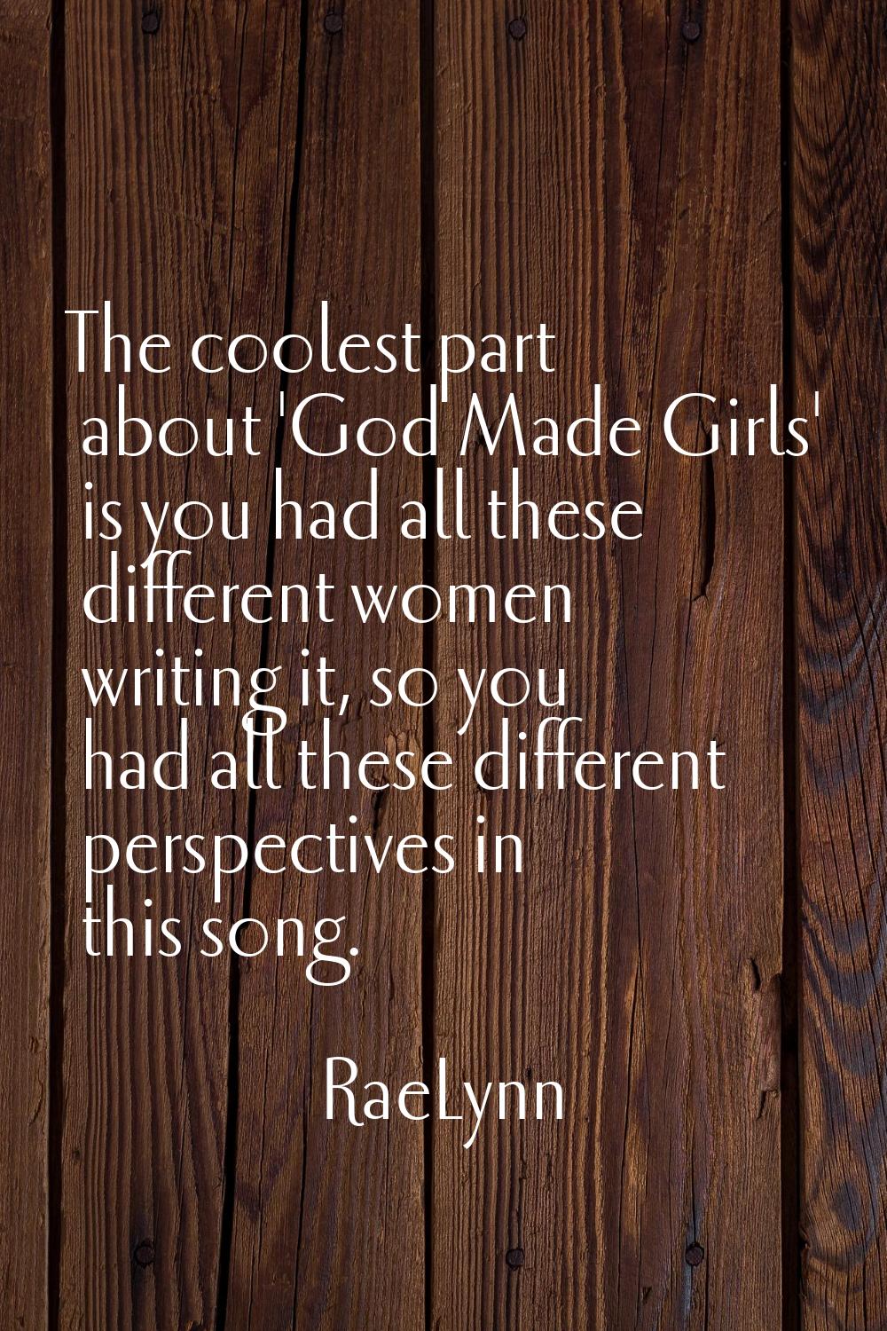 The coolest part about 'God Made Girls' is you had all these different women writing it, so you had