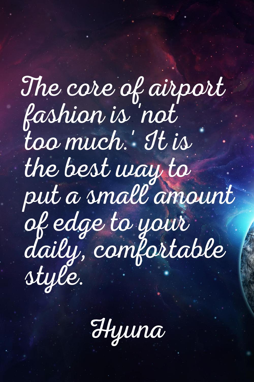 The core of airport fashion is 'not too much.' It is the best way to put a small amount of edge to 