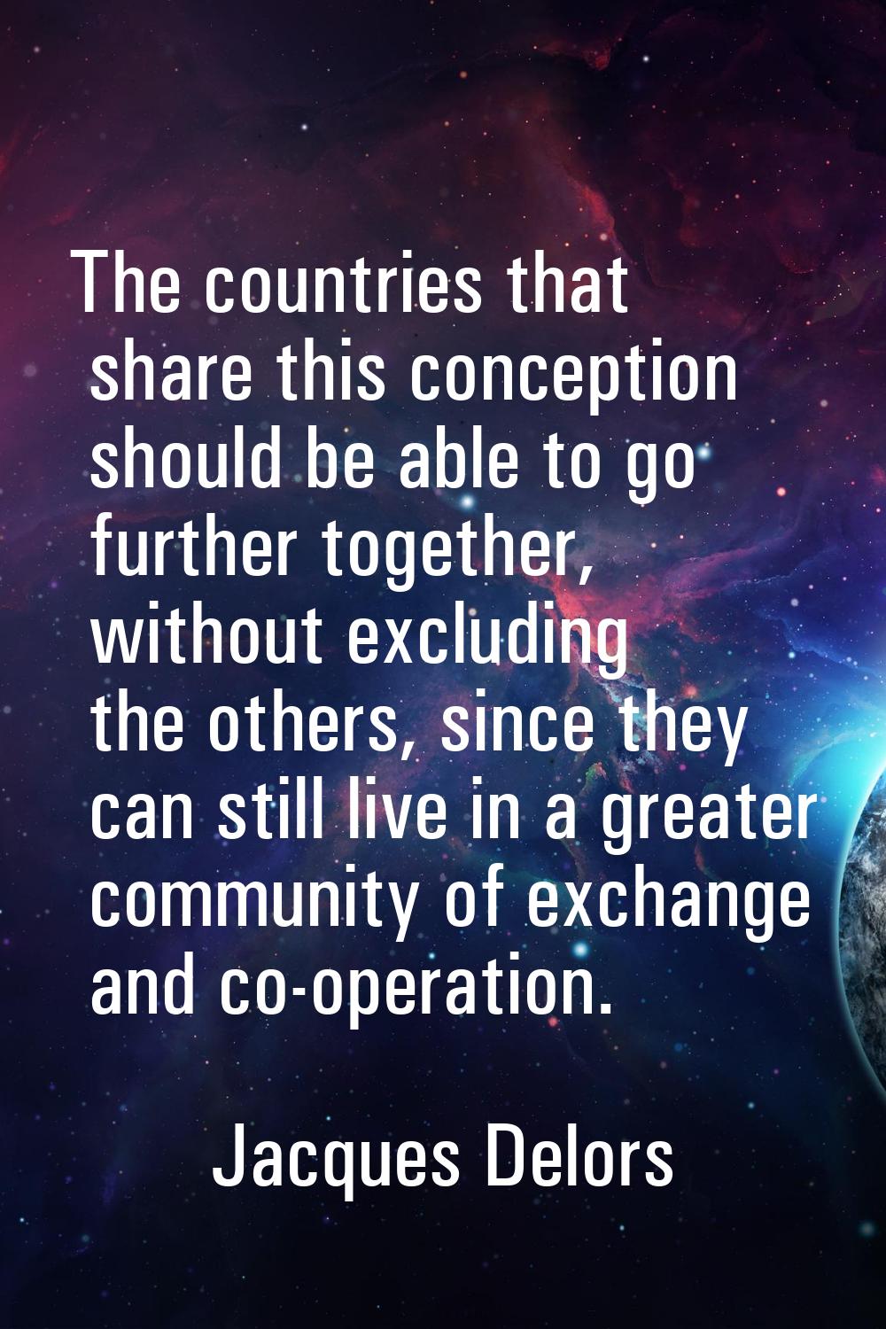 The countries that share this conception should be able to go further together, without excluding t