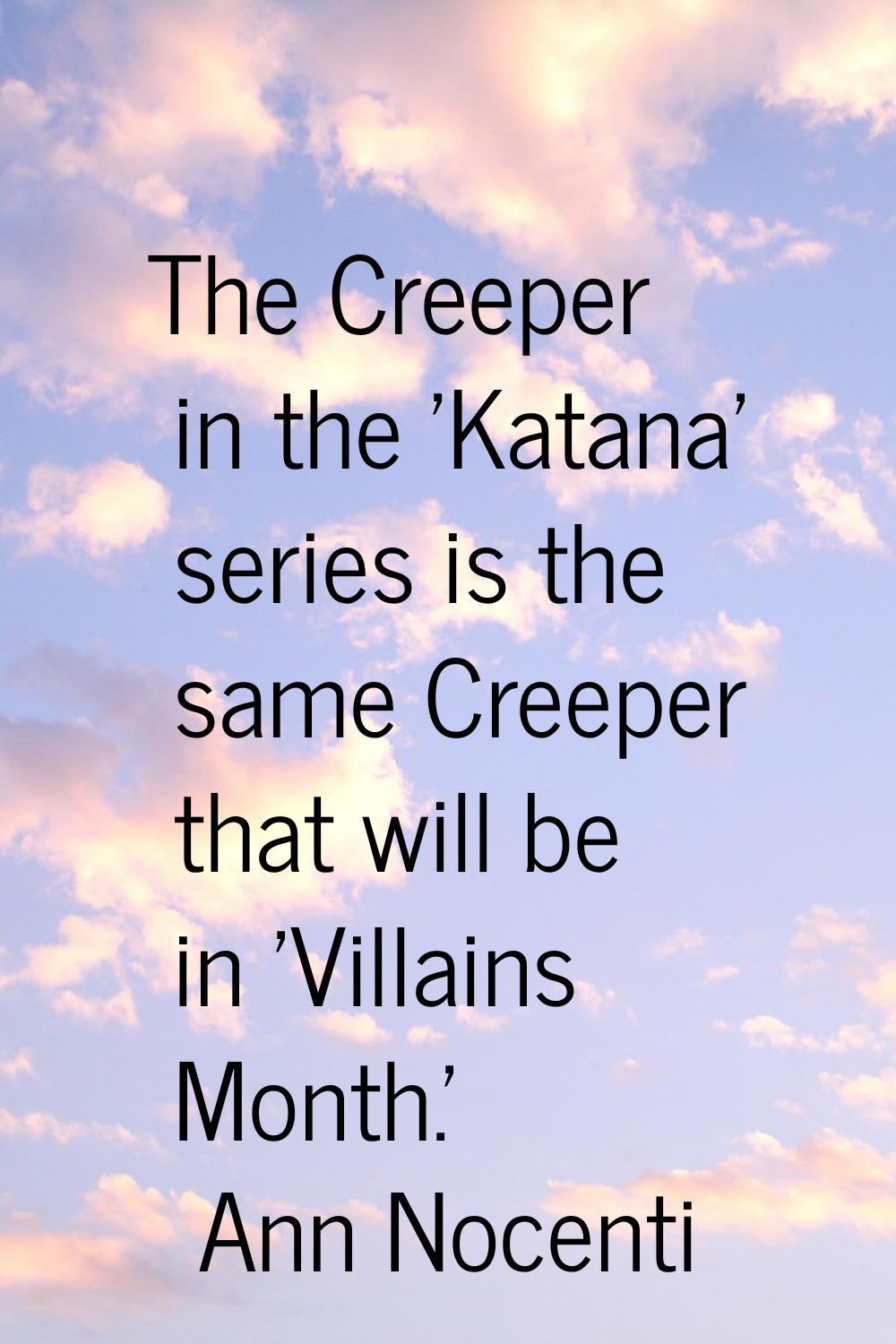 The Creeper in the 'Katana' series is the same Creeper that will be in 'Villains Month.'