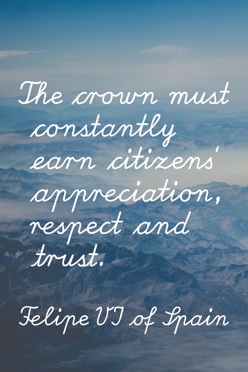 The crown must constantly earn citizens' appreciation, respect and trust.